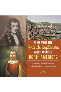 Who Were the French Explorers Who Explored North America? Elementary Books on Explorers Grade 3 Children's Exploration Books