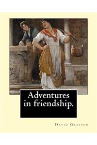 Adventures in friendship. By: David Grayson, illustrated By: Thomas Fogarty (1873 - 1938): Novel (World's classic's)