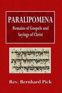 Paralipomena: Remains of Gospels and Sayings of Christ