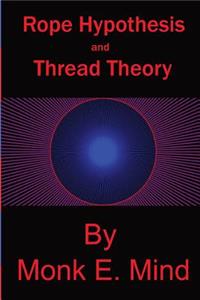 Rope Hypothesis and Thread Theory: Vol. I