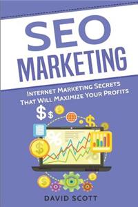 Seo Marketing: Internet Marketing Secrets That Will Maximize Your Profits