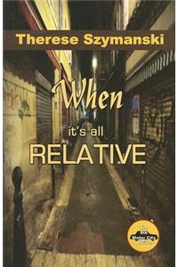 When it's All Relative
