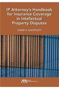 IP Attorney's Handbook for Insurance Coverage in Intellectual Property Law Disputes