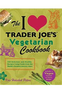 I Love Trader Joe's Vegetarian Cookbook