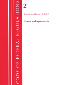 Code of Federal Regulations, Title 02 Grants and Agreements, Revised as of January 1, 2020