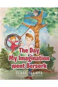 The Day My Imagination went Berserk
