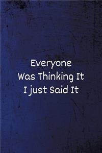 Everyone was Thinking It I just Said It