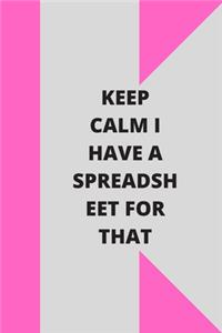 Keep Calm I Have A Spreadsheet For That