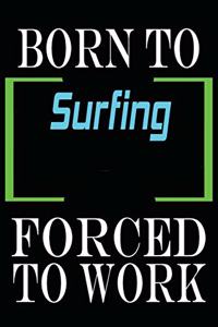 Born to Surfing Forced to Work