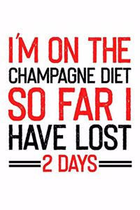 I'm on the Champagne Diet so far I have lost 2 days