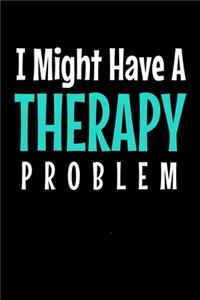 I Might Have a Therapy Problem