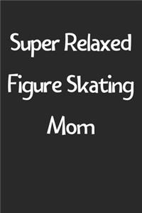 Super Relaxed Figure Skating Mom