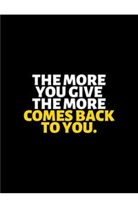 The More You Give The More Comes Back To You