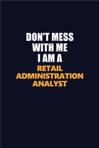 Don't Mess With Me I Am A Retail Administration Analyst