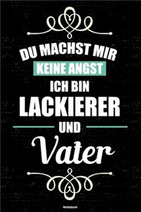 Du machst mir keine Angst ich bin Lackierer und Vater Notizbuch
