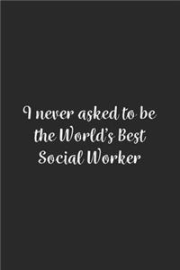I never asked to be the World's Best Social Worker