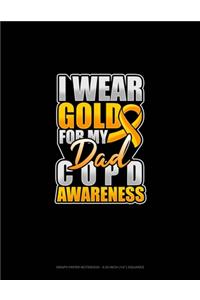 I Wear Gold For My Dad COPD Awareness