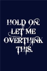 Hold On Let Me Overthink This