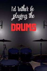 I'd rather be playing the DRUMS