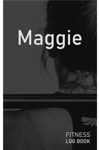 Maggie: Blank Daily Fitness Workout Log Book - Track Exercise Type, Sets, Reps, Weight, Cardio, Calories, Distance & Time - Space to Record Stretches, Warmu