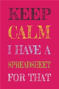 Keep Calm I Have A Spreadsheet For That