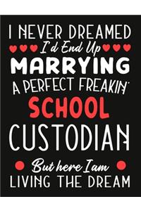 i never dreamed i'd end up marrying a perfect freakin School Custodian But Here I am Living The Dream