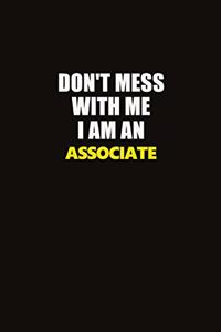 Don't Mess With Me I Am An Associate