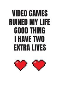 Video Games Ruined My Life Good Thing I Have Two Extra Lives