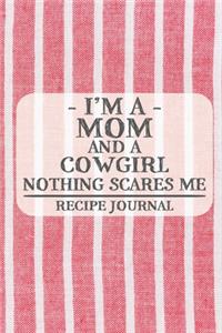 I'm a Mom and a Cowgirl Nothing Scares Me Recipe Journal