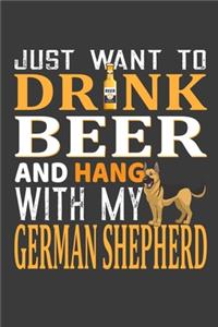 I Just Want To Drink Beer And Hang With My German Shepherd