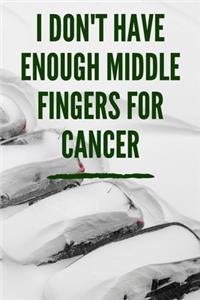 I Don't Have Enough Middle Fingers For Cancer