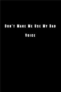 Don't Make Me Use My Dad Voice
