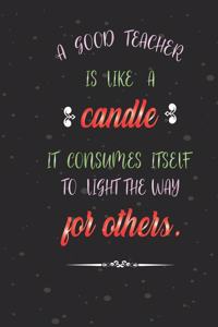 A good teacher is like a candle