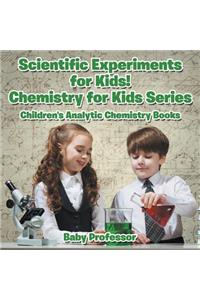 Scientific Experiments for Kids! Chemistry for Kids Series - Children's Analytic Chemistry Books