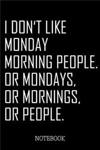 I don't like Monday Morning People. Or Mondays, or Mornings, or People.