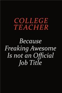 college teacher Because Freaking Awesome Is Not An Official Job Title