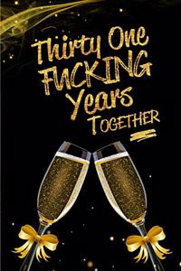 Thirty One Fucking Years Together: Blank Lined Funny Journal, Notebook as a Perfect 31st Anniversary Romance Reunion Party Adult Gag Gift for Couples & Friends. Perfect Gifts for Birt