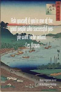 Ask yourself if you're one of the good people who successful people want to be around. - Les Brown