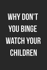 Why Don't You Binge Watch Your Children