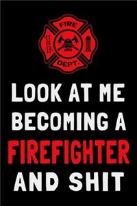 Look At Me Becoming a Firefighter and Shit