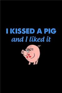 I kissed a pig and I liked it