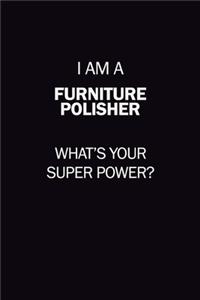 I Am A Furniture Polisher, What's Your Super Power?