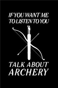 If You Want Me To Listen To You Talk About Archery