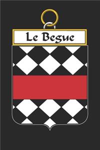 Le Begue: Le Begue Coat of Arms and Family Crest Notebook Journal (6 x 9 - 100 pages)