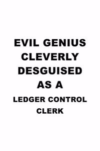 Evil Genius Cleverly Desguised As A Ledger Control Clerk