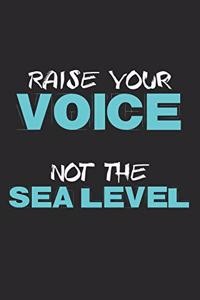 Raise Your Voice, Not The Sea Level