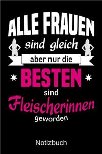 Alle Frauen sind gleich aber nur die besten sind Fleischerinnen geworden