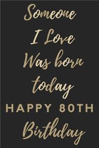 Someone I Love Was Born Today Happy 80th Birthday
