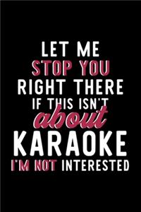 Let Me Stop You Right There If This Isn't About Karaoke I'm Not Interested