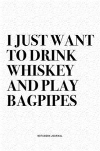 I Just Want To Drink Whiskey And Play Bagpipes